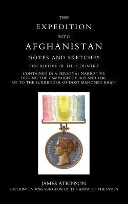 Expedition Into Afghanistan: A Personal Narrative During the Campaign of 1839 and 1840. by Jamea Atkinson, Atkinson