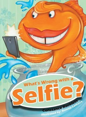 What's Wrong with a Selfie? by Rocklein, Constance