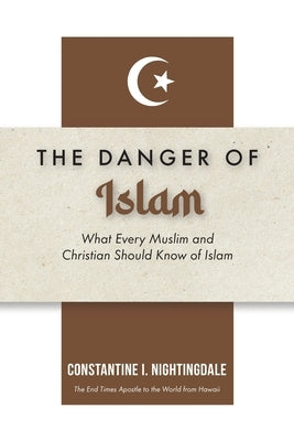 Dangers of Islam: What Every Muslim and Christian Should Know of Islam by I. Nightingdale, Constantine