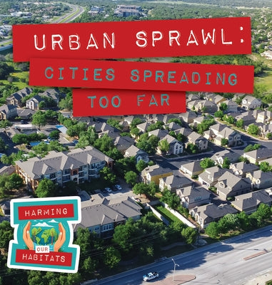 Urban Sprawl: Cities Spreading Too Far by McDougal, Anna