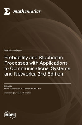Probability and Stochastic Processes with Applications to Communications, Systems and Networks, 2nd Edition by Tsitsiashvili, Gurami