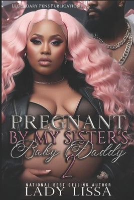 Pregnant by My Sister's Baby Daddy 2: Finale by Lissa, Lady