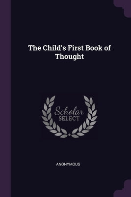 The Child's First Book of Thought by Anonymous