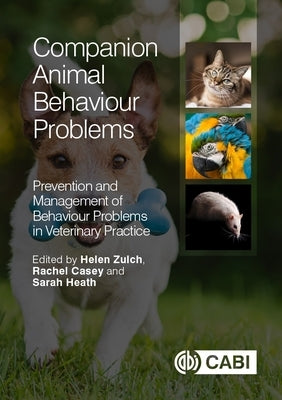 Companion Animal Behaviour Problems: Prevention and Management of Behaviour Problems in Veterinary Practice by Casey, Rachel