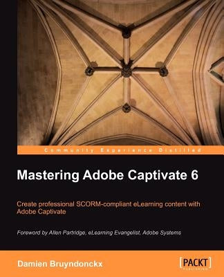 Mastering Adobe Captivate 6.0 by Bruyndonckx, D.