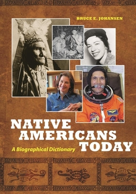 Native Americans Today: A Biographical Dictionary by Johansen, Bruce