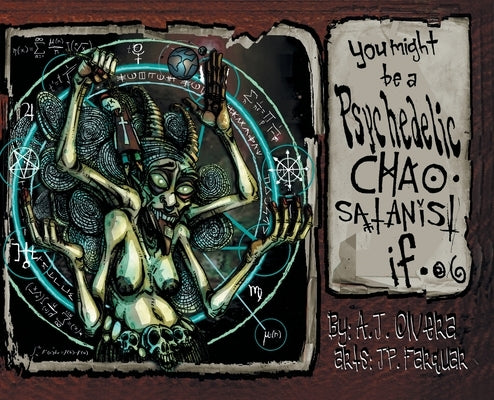 You Might Be A Psychedelic Chaosatanist If... by Olvera, A. J.