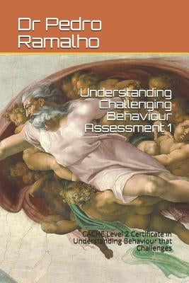Understanding Challenging Behaviour Assessment 1: CACHE Level 2 Certificate in Understanding Behaviour that Challenges by Flynn, Sean