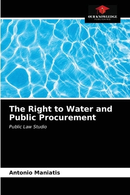 The Right to Water and Public Procurement by Maniatis, Antonio