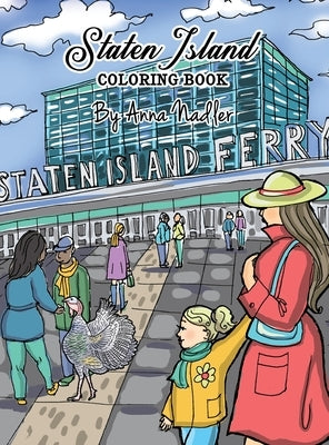 Staten Island Coloring Book: 23 Famous Staten Island Sites for You to Color While You Learn about Their History by Nadler, Anna