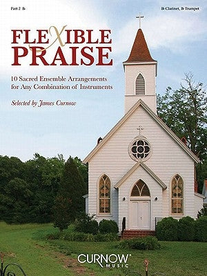 Flexible Praise: Part 2 in BB (Clarinet, Trumpet) by Curnow, James