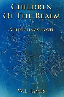 Children Of The Realm: A Fledglings Novel by James, W. L.