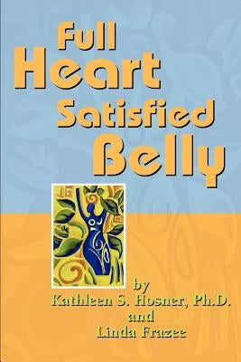 Full Heart Satisfied Belly by Hosner, Kathleen S.