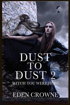 Dust To Dust 2: Witch You Were Here by Crowne, Eden