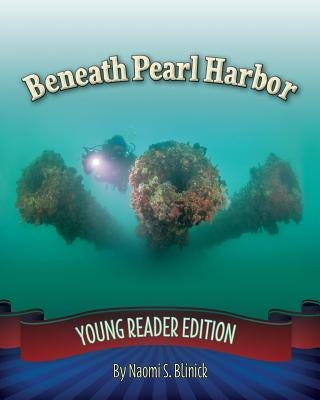 Beneath Pearl Harbor: Young Reader Edition by Blinick, Naomi S.