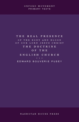 The Real Presence the Doctrine of the English Church by Pusey, E. B.