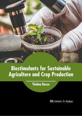 Biostimulants for Sustainable Agriculture and Crop Production by Bosso, Thelma