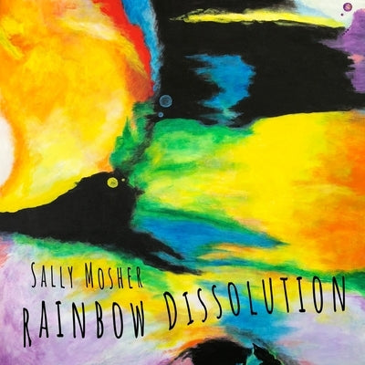 Rainbow Dissolution by Mosher, Sally