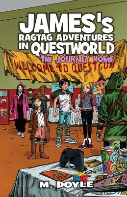 James's Ragtag Adventures in Questworld: The Journey Home by Doyle, M.