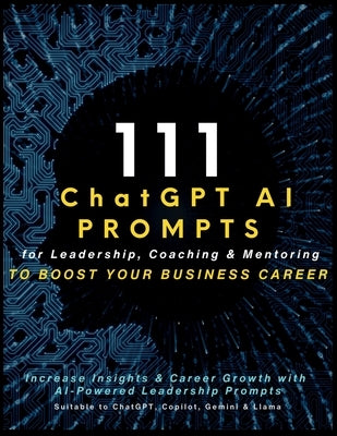 111 ChatGPT AI Prompts for Leadership, Coaching & Mentoring to Boost Your Business Career: Increase Insights & Career Growth with AI-Powered Leadershi by Vasquez, Mauricio