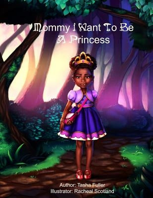Mommy I Want to be a Princess by Scotland, Racheal