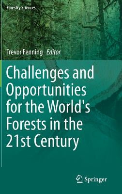 Challenges and Opportunities for the World's Forests in the 21st Century by Fenning, Trevor