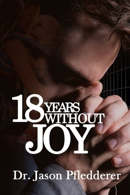 18 Years Without Joy by Pfledderer, Jason