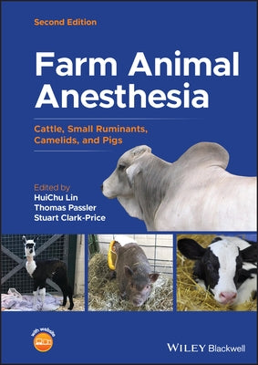 Farm Animal Anesthesia: Cattle, Small Ruminants, Camelids, and Pigs by Lin, Huichu