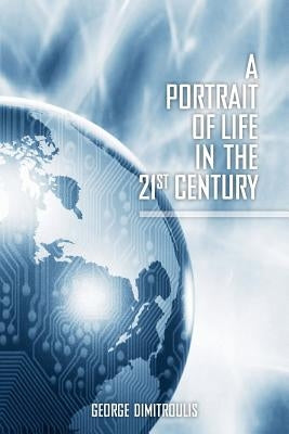 A Portrait of Life in the 21st Century by Dimitroulis, George