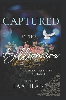 Captured by the Billionaire: A Billionaire Dark Romance Boxed Set by Hart, Jax