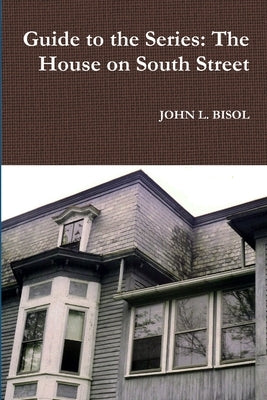 Guide to the Series: The House on South Street by Bisol, John L.