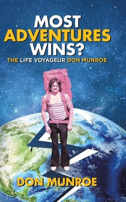 Most Adventures Wins?: The Life Voyageur Don Munroe by Munroe, Don