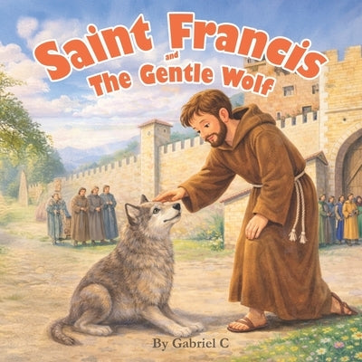 Saint Francis and the Gentle Wolf by C, Gabriel