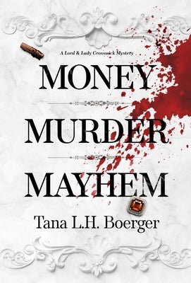 Money, Murder, Mayhem by Boerger, Tana L. H.
