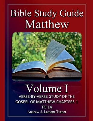Bible Study Guide: Matthew Volume I by Lamont-Turner, Andrew J.