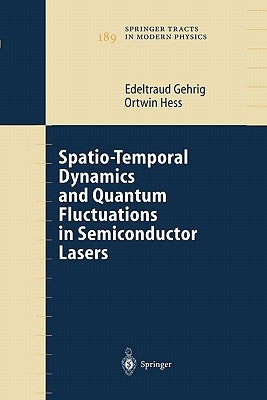 Spatio-Temporal Dynamics and Quantum Fluctuations in Semiconductor Lasers by Gehrig, Edeltraud