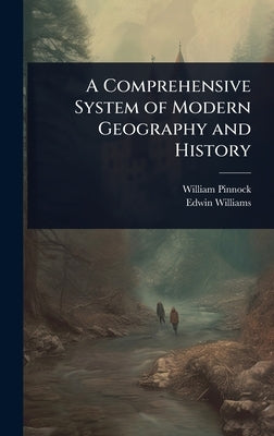 A Comprehensive System of Modern Geography and History by Pinnock, William