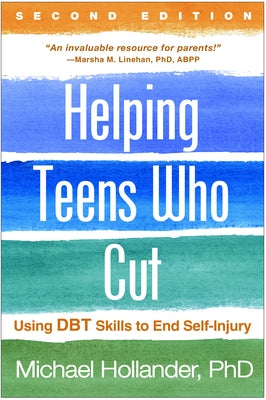 Helping Teens Who Cut: Using Dbt Skills to End Self-Injury by Hollander, Michael