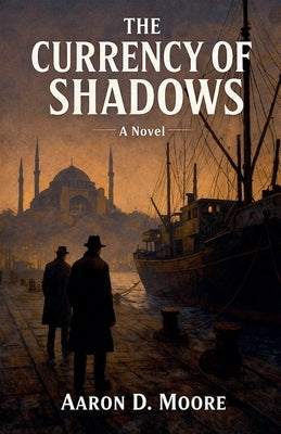 The Currency of Shadows by Moore, Aaron
