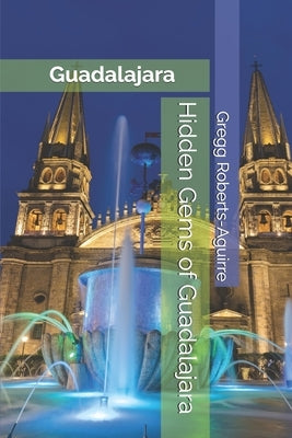 Hidden Gems of Guadalajara: Panache Guadalajara by Roberts-Aguirre, Gregg