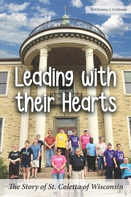 Leading with their Hearts: The Story of St. Coletta of Wisconsin by Behncke, Ted