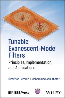 Tunable Evanescent-Mode Filters: Principles, Implementation, and Applications by Peroulis, Dimitrios