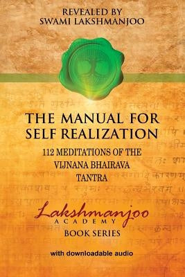 The Manual for Self Realization: 112 Meditations of the Vijnana Bhairava by Hughes, John