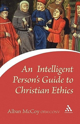 An Intelligent Person's Guide to Christian Ethics by McCoy, Alban