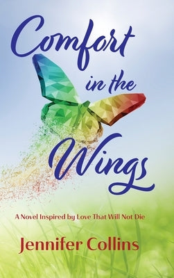 Comfort in the Wings: A Novel Inspired by Love That Will Not Die by Collins, Jennifer