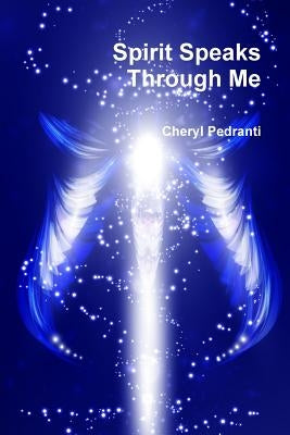 Spirit Speaks Through Me by Pedranti, Cheryl
