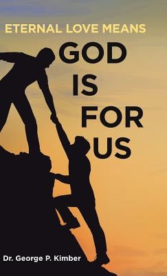 Eternal Love Means God Is for Us by Kimber, George P.