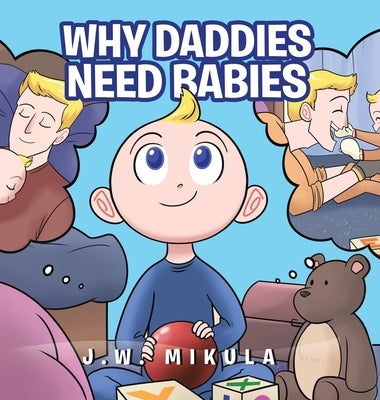 Why Daddies Need Babies by Mikula, Jw
