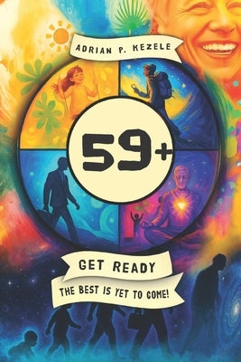 59+: Get ready - the best is yet to come! by Kezele, Adrian