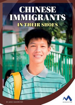 Chinese Immigrants: In Their Shoes by Havemeyer, Janie